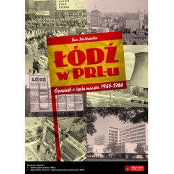 "Łódź w PRL-u. Opowieść o życiu miasta 1945-1980"