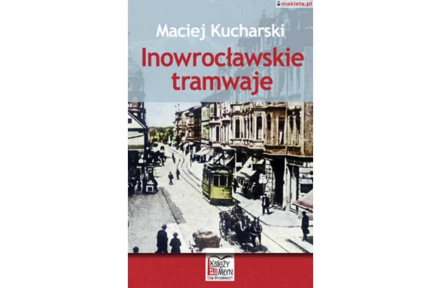 KM6IT  "Inowrocławskie tramwaje" Maciej Kucharski